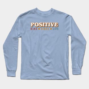 Positive Mind Positive Vibes Positive Life Long Sleeve T-Shirt